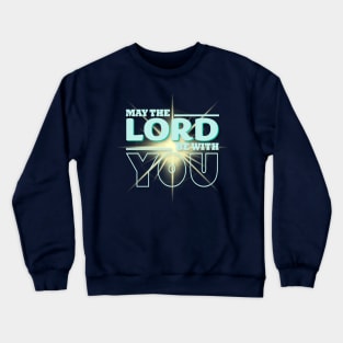 May The Lord Be With You Crewneck Sweatshirt